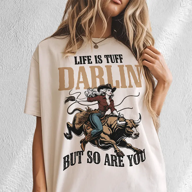 Life Is Tuff Darlin But So Are You Tee 1